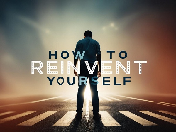 How To Reinvent Yourself